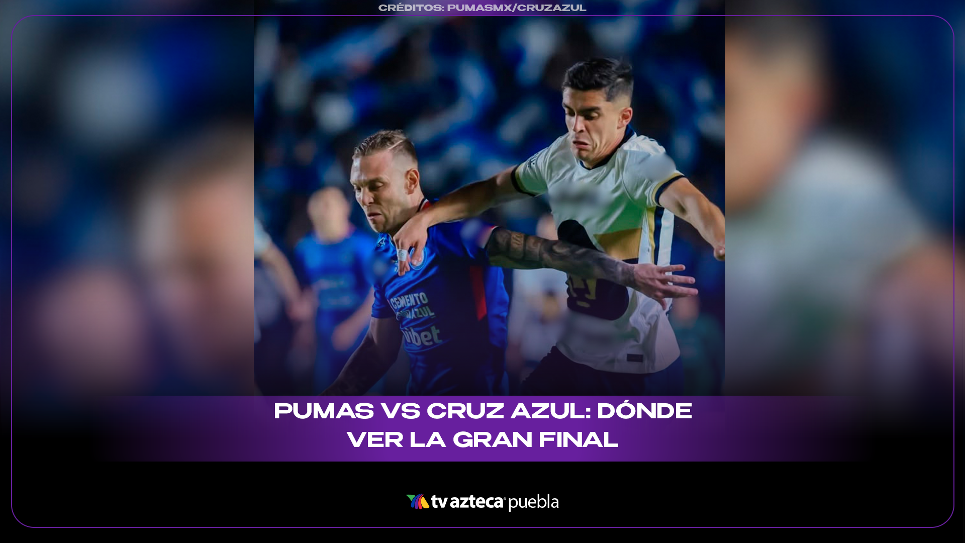 Pumas vs Cruz Azul: horario y dónde ver la final Clausura 2026
