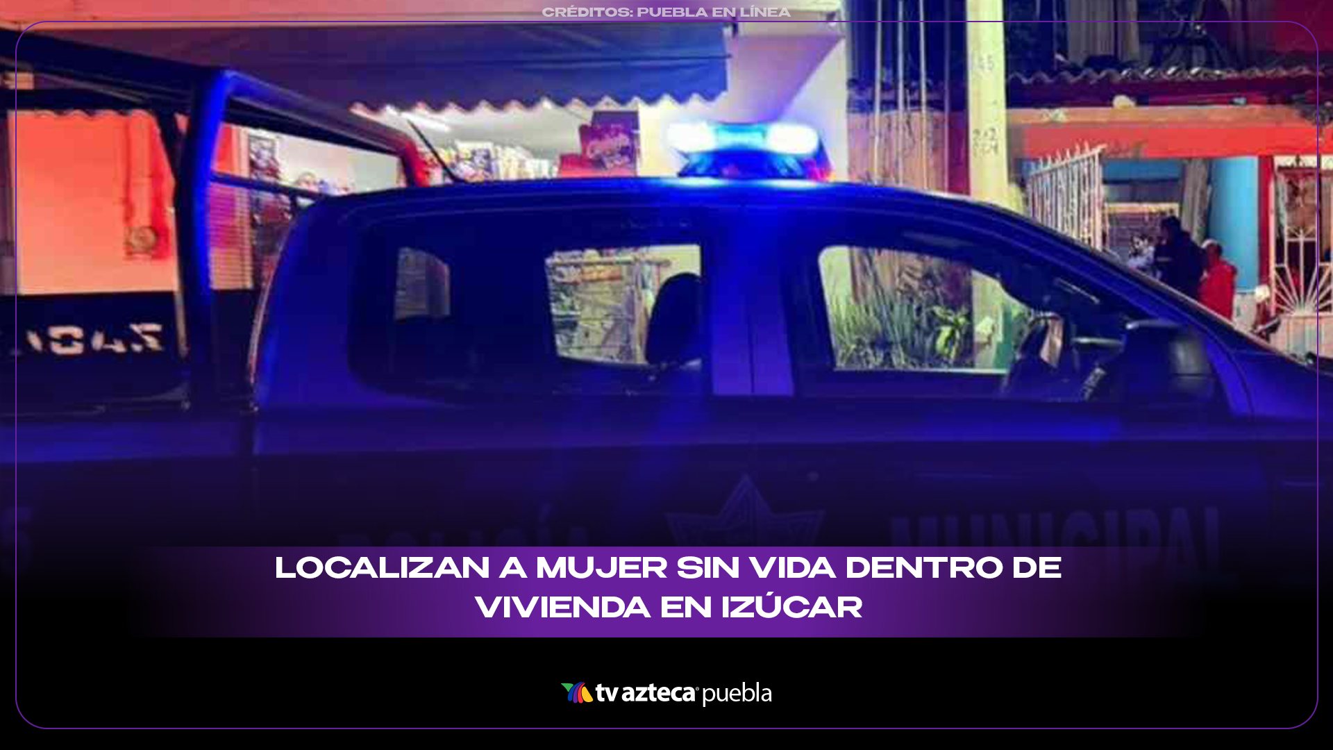 Localizan a mujer sin vida dentro de una vivienda 