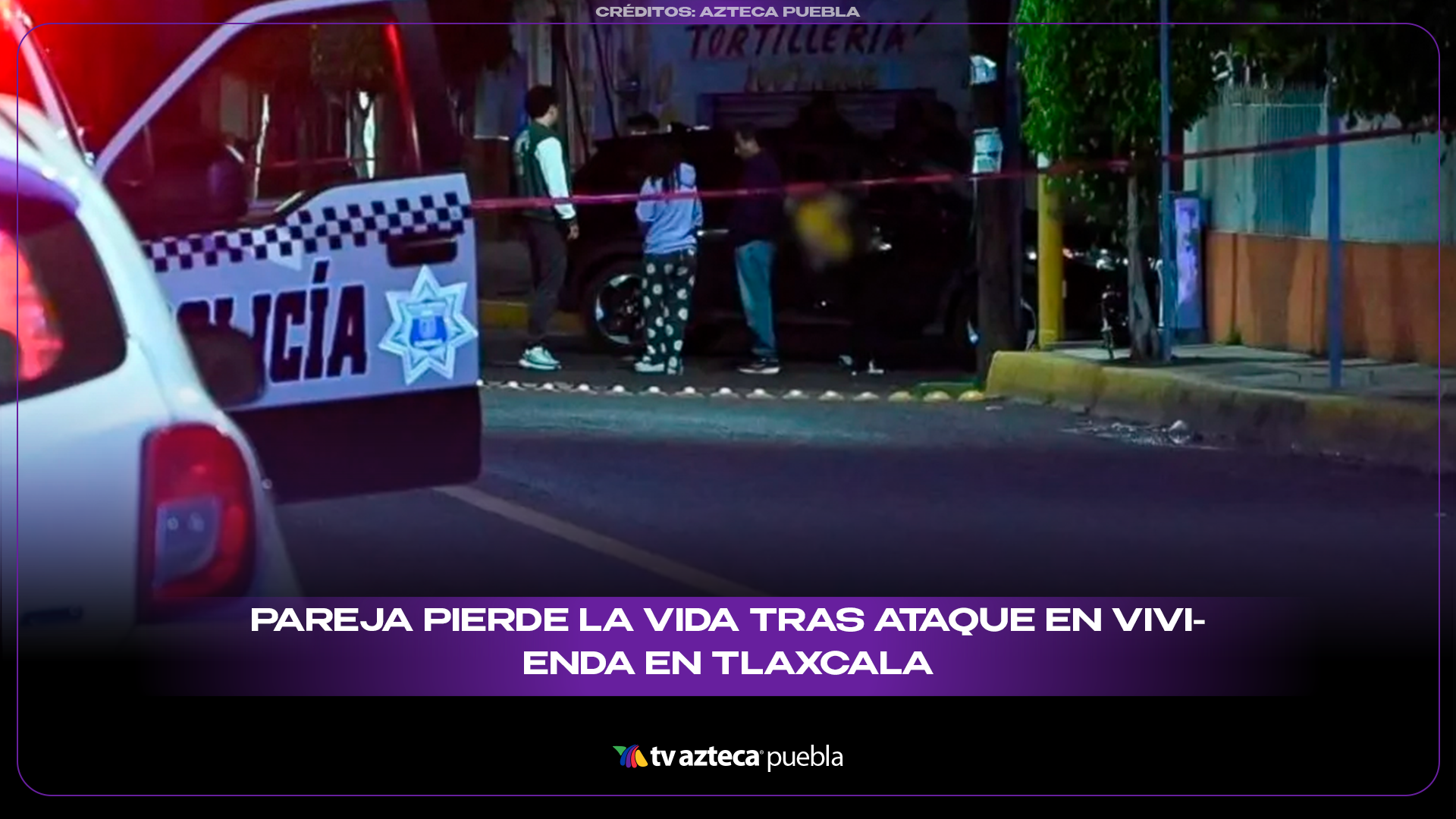 Ataque en vivienda de Tlaxcala deja sin vida a un matrimonio