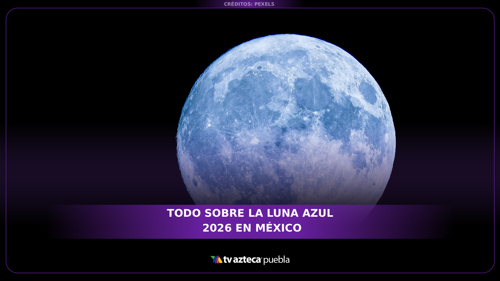 Luna Azul 2026 en México: cuándo y cómo ver el fenómeno astronómico