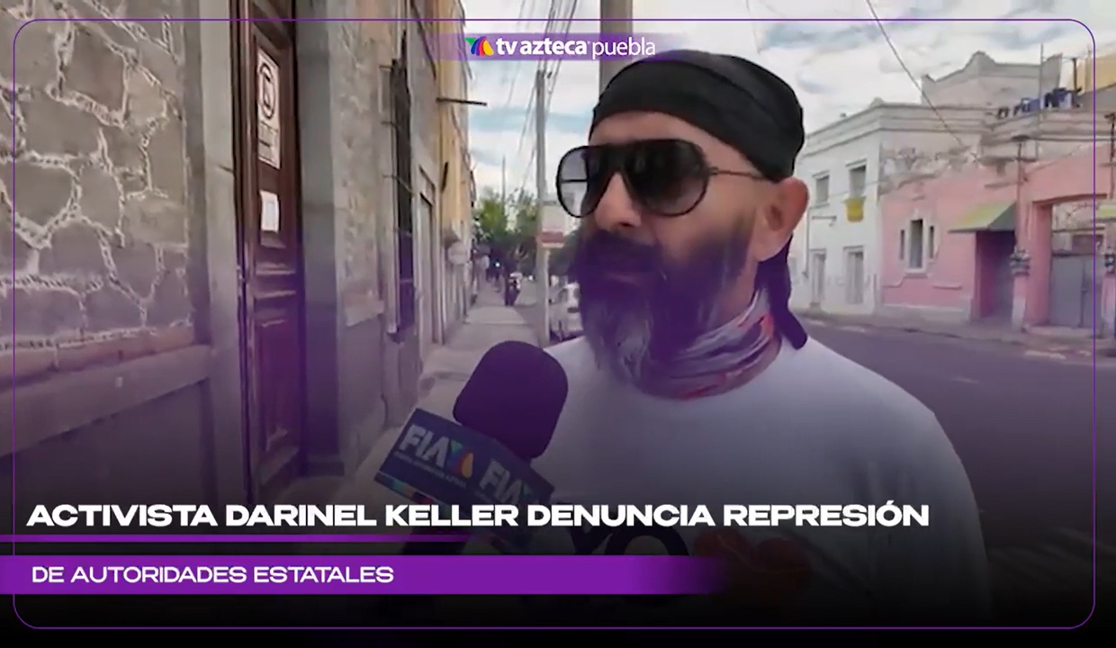 Activista Darinel Keller señaló haber sido amedrentado por autoridades estatales