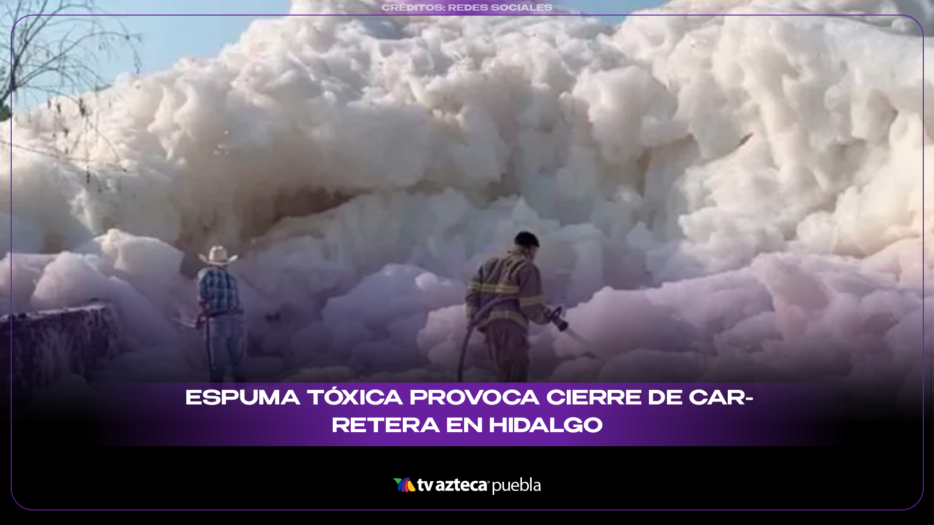 Extraña espuma obliga al cierre de carretera en Hidalgo