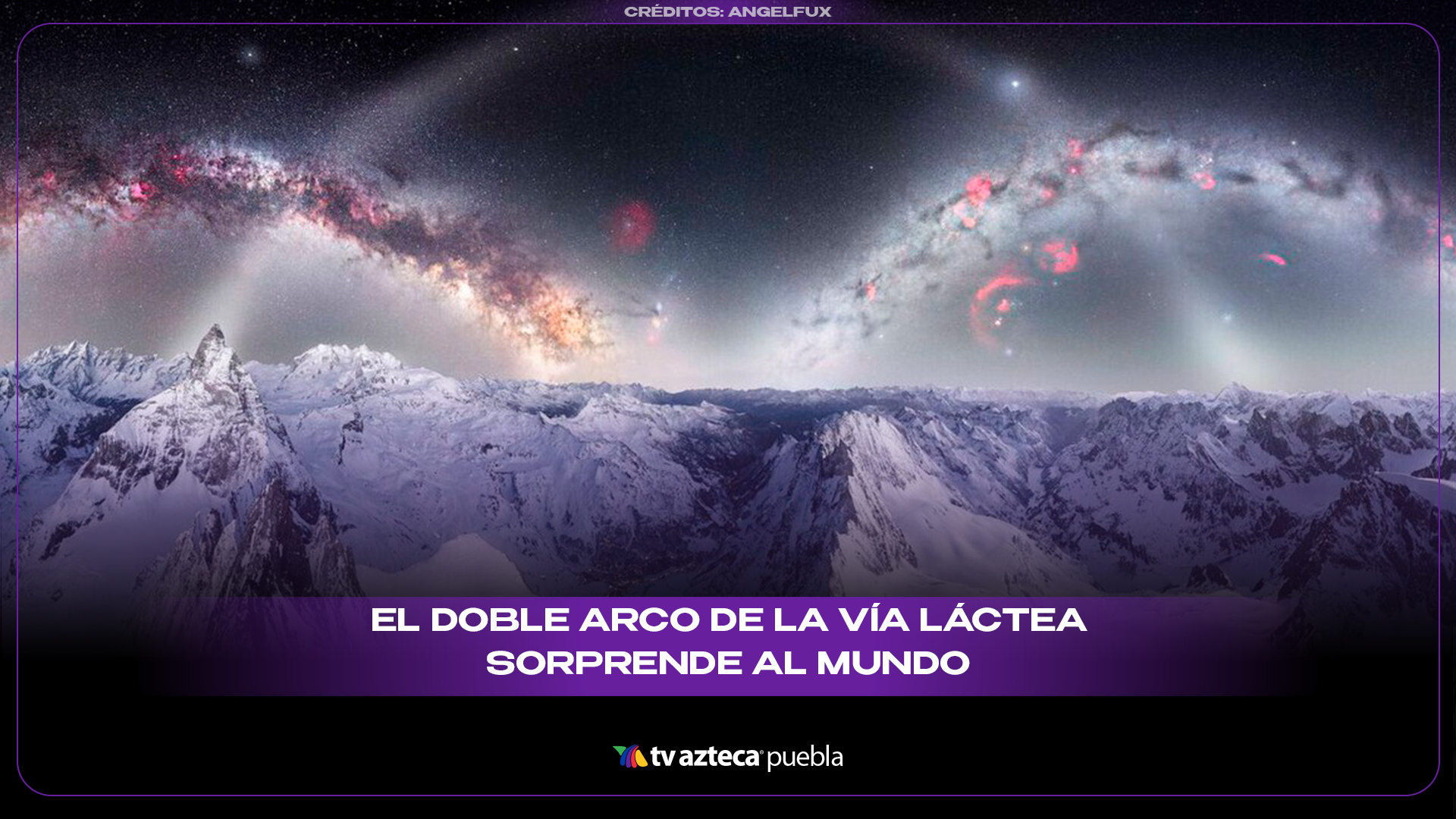 Astrofotógrafa logra impactante imagen del doble arco de la Vía Láctea